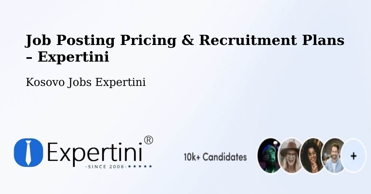 Job Posting Pricing & Recruitment Plans – Bajçinë - Bajçinë, Kosovo Jobs Expertini